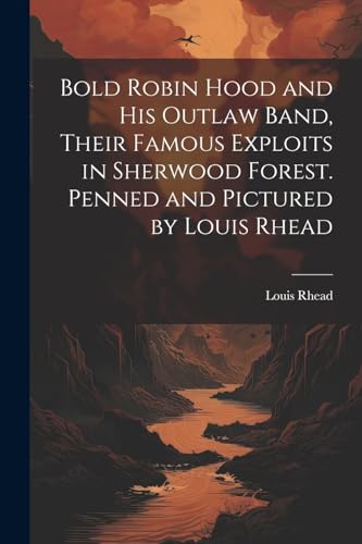 Rhead - Bold Robin Hood and his Outlaw Band, Their Famous Exploits in