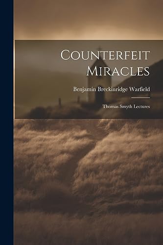 Warfield - Counterfeit Miracles: Thomas Smyth Lectures - New paperback