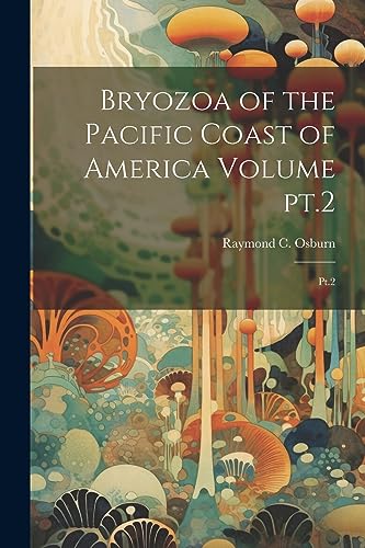 Osburn - Bryozoa of the Pacific Coast of America Volume pt.2  Pt.2 - N