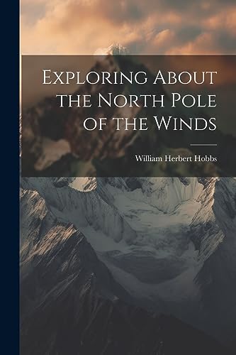 Hobbs - Exploring About the North Pole of the Winds - New paperback or
