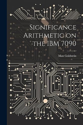 Goldstein - Significance Arithmetic on the IBM 7090 - New paperback or