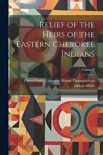 United States. Congr - Relief of the Heirs of the Eastern Cherokee Ind