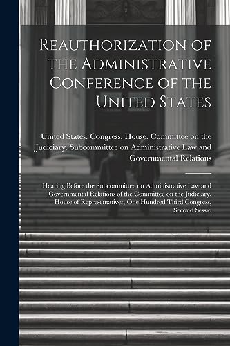 United States. Congr - Reauthorization of the Administrative Conferenc
