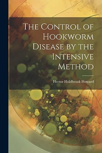 Howard - Control of Hookworm Disease by the Intensive Method - New pap