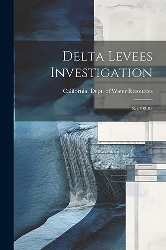 California. Dept. of - Delta Levees Investigation: No.192-82 - New pap