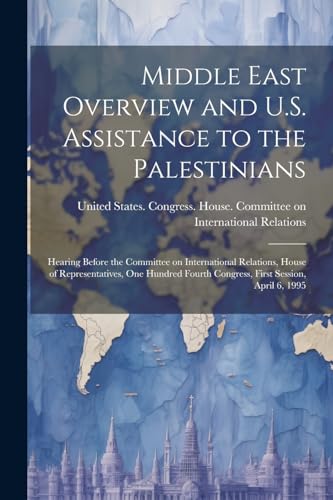 United States. Congr - Middle East Overview and U.S. Assistance to the