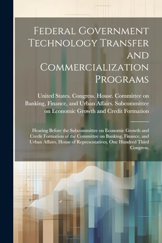 United States. Congr - Federal Government Technology Transfer and Comm