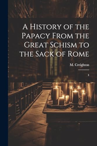 Creighton - A History of the Papacy From the Great Schism to the Sack