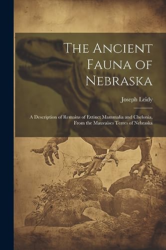 Leidy - Ancient Fauna of Nebraska: A Description of Remains of Extinct