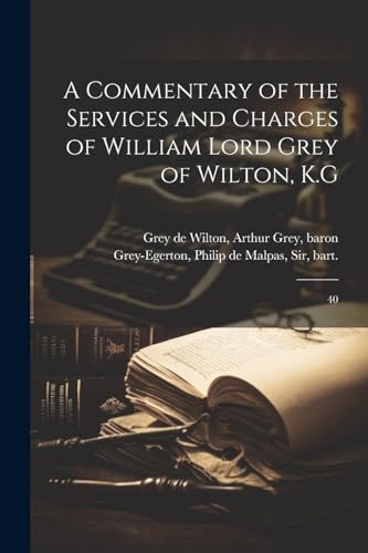Grey de Wilton - A Commentary of the Services and Charges of William L
