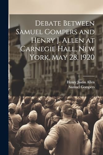 Gompers - Debate Between   and Henry J.  at Carnegie Hall, New York, M
