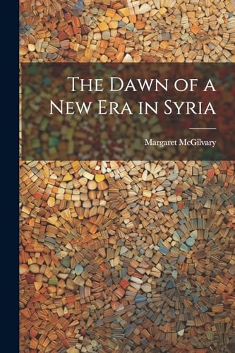McGilvary - Dawn of a new era in Syria - New paperback or softback