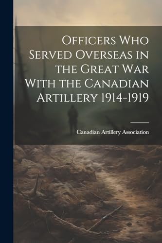Canadian Artillery A - Officers who Served Overseas in the Great War W