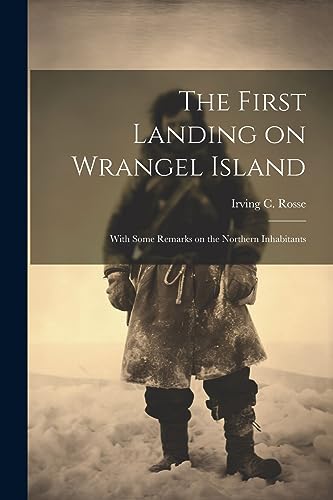 Ross - First Landing on Wrangel Island  With Some Remarks on the North