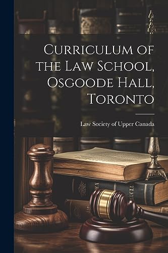 Law Society of Upper - Curriculum of the Law School, Osgoode Hall, Tor