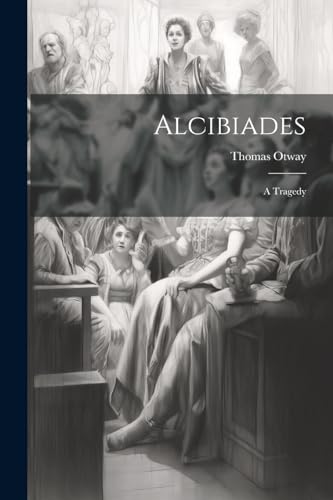 Otway - Alcibiades: A Tragedy - New paperback or softback
