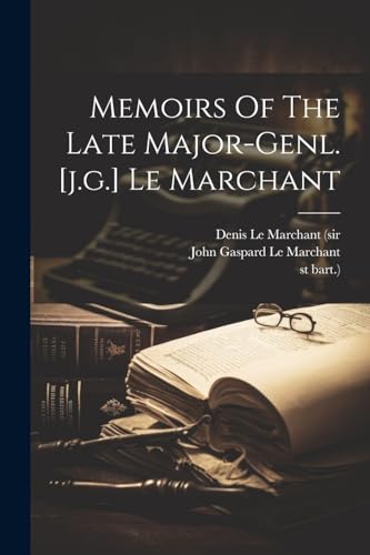 Denis Le Marchant si - Memoirs Of The Late Major-genl. [j.g.] Le March