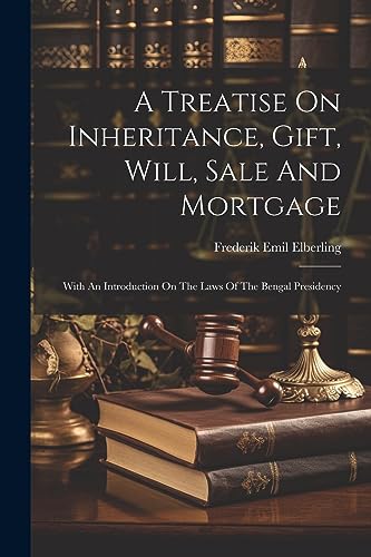 Elberling - A Treatise On Inheritance, Gift, Will, Sale And Mortgage: