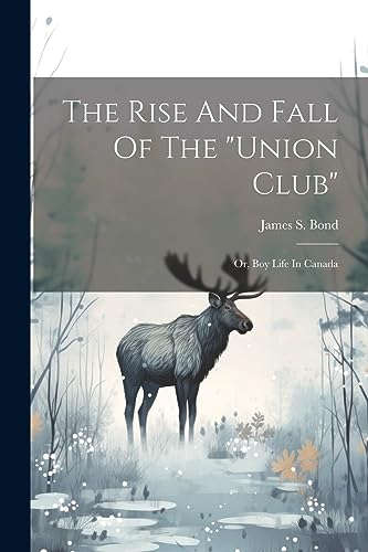 Bond - Rise And Fall Of The "union Club": Or, Boy Life In Canada - New