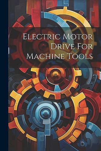 Anonymous - Electric Motor Drive For Machine Tools - New paperback or