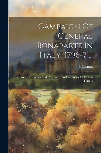 Chanut - Campaign Of General Bonaparte In Italy, 1796-7 ...  Tr. From