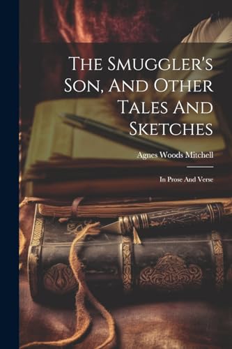 Mitchell - Smuggler's Son, And Other Tales And Sketches: In Prose And
