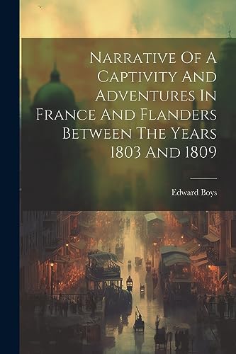 Boys - Narrative Of A Captivity And Adventures In France And Flanders