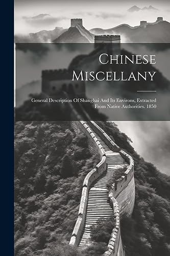 Anonymous - Chinese Miscellany: General Description Of Shanghai And It