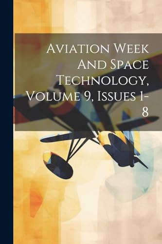 Anonymous - Aviation Week And Space Technology, Volume 9, Issues 1-8 -