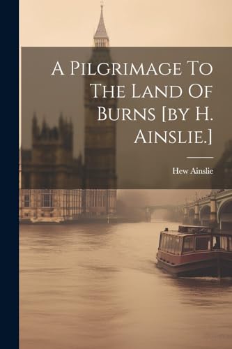 Ainslie - A Pilgrimage To The Land Of Burns [by H. .] - New paperback
