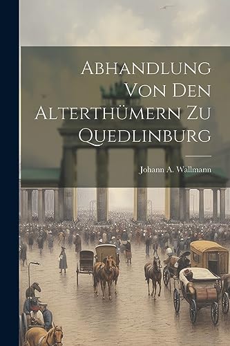 Wallmann - Abhandlung Von Den Alterth?mern Zu Quedlinburg - New paperb