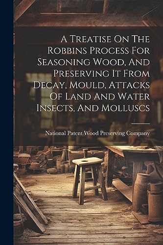 National Patent Wood - A Treatise On The Robbins Process For Seasoning