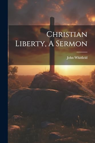 Whitfield - Christian Liberty, A Sermon - New paperback or softback