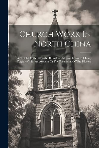 Anonymous - Church Work In North China: A Sketch Of The Church Of Engl