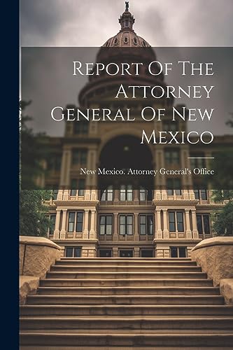 New Mexico. Attorney - Report Of The Attorney General Of New Mexico -