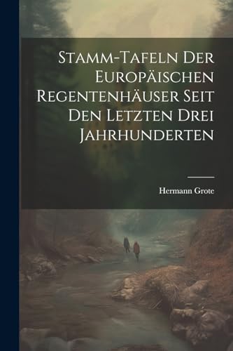 Grot - Stamm-tafeln Der Europ?ischen Regentenh?user Seit Den Letzten D