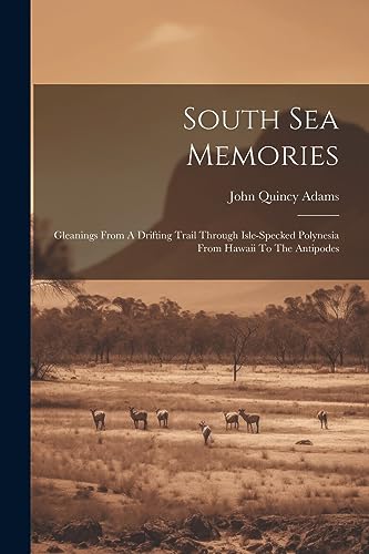 Adams - South Sea Memories: Gleanings From A Drifting Trail Through Is
