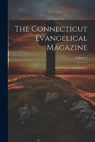 Anonymous - Connecticut Evangelical Magazine: And Religious Intelligen
