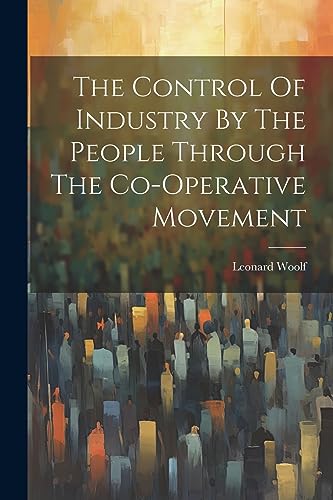 Woolf - Control Of Industry By The People Through The Co-operative Mov