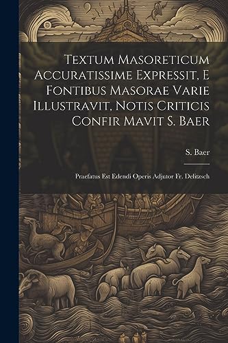 Baer - Textum Masoreticum Accuratissime Expressit, E Fontibus Masorae