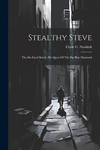 Newkirk - Stealthy Steve: The Six-eyed Sleuth, His Quest Of The Big Bl