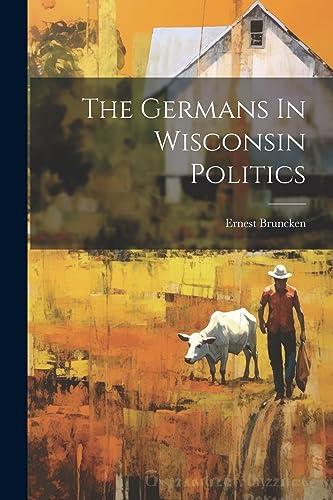 Bruncken - Germans In Wisconsin Politics - New paperback or softback