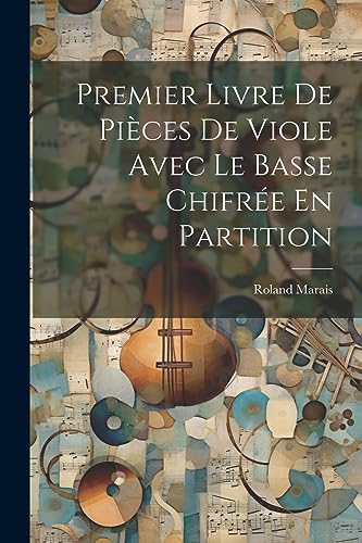 Marais - Premier Livre De Pi?ces De Viole Avec Le Basse Chifr?e En Par