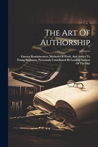 Anonymous - Art Of Authorship: Literary Reminiscences, Methods Of Work