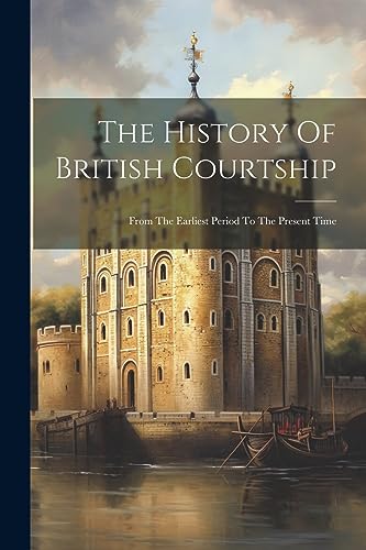 Anonymous - History Of British Courtship: From The Earliest Period To