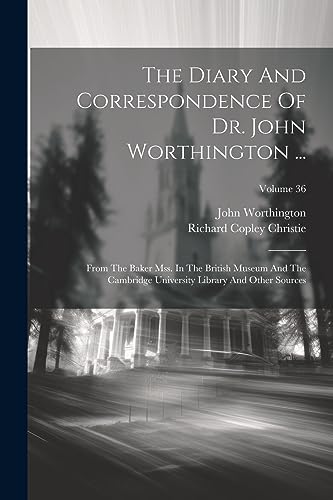 Worthington - Diary And Correspondence Of Dr.   ...: From The Baker Ms