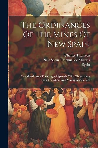 Spain - Ordinances Of The Mines Of New : Translated From The Original