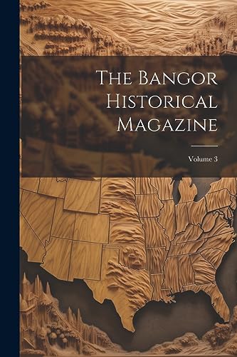 Anonymous - Bangor Historical Magazine; Volume 3 - New paperback or so