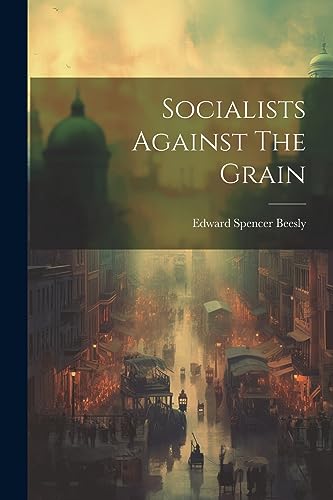 Beesly - Socialists Against The Grain - New paperback or softback