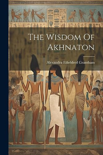 Grantham - Wisdom Of Akhnaton - New paperback or softback